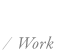work